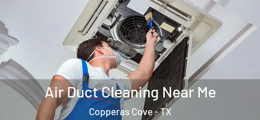  Air Duct Cleaning Near Me Copperas Cove - TX