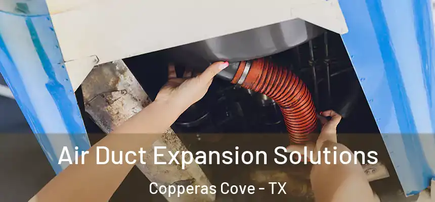  Air Duct Expansion Solutions Copperas Cove - TX