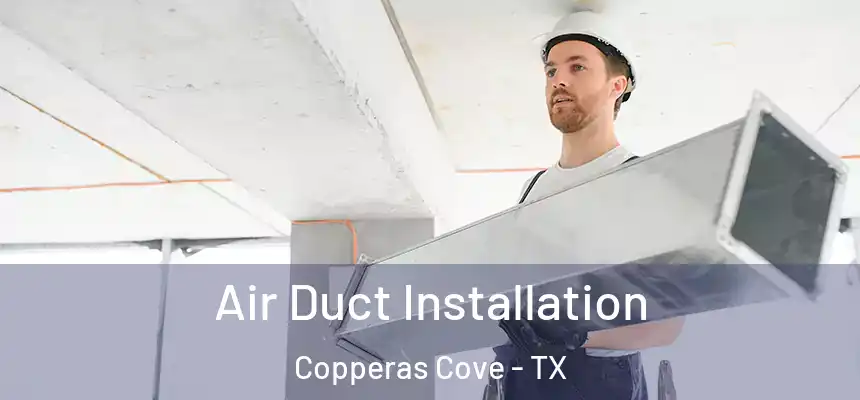 Air Duct Installation Copperas Cove - TX