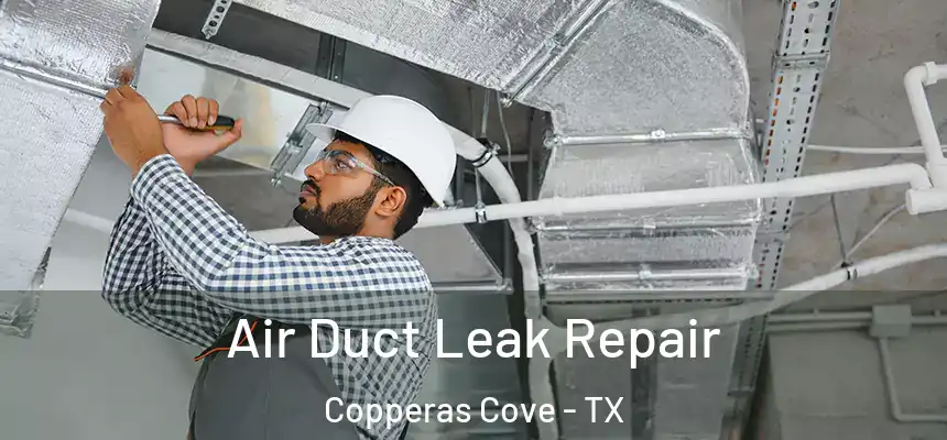 Air Duct Leak Repair Copperas Cove - TX