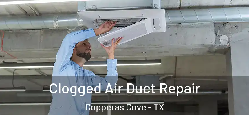  Clogged Air Duct Repair Copperas Cove - TX