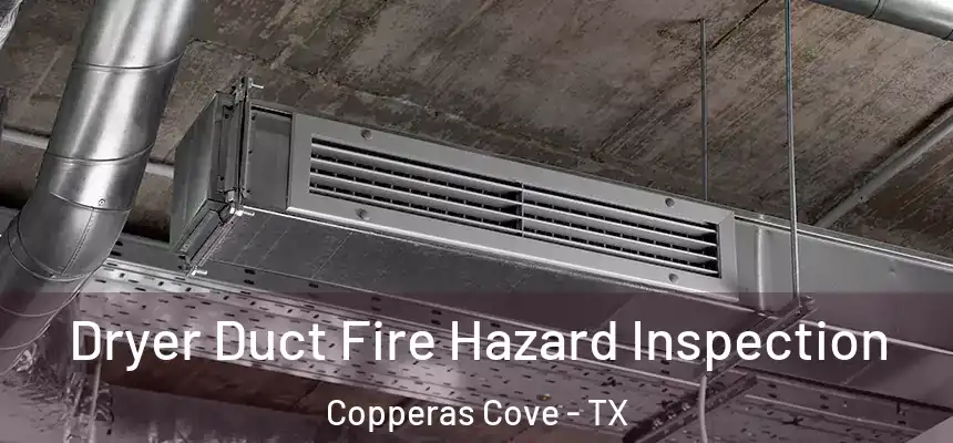  Dryer Duct Fire Hazard Inspection Copperas Cove - TX