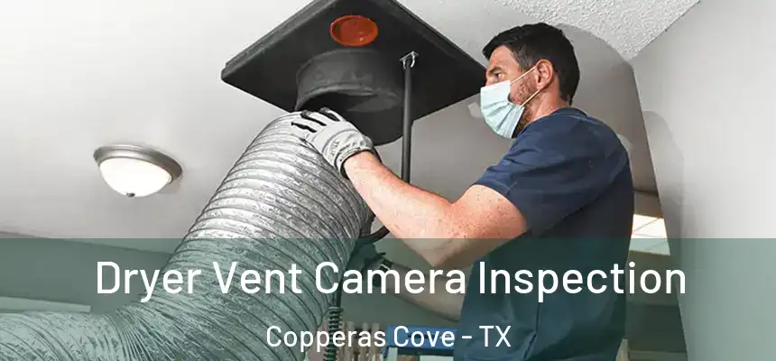  Dryer Vent Camera Inspection Copperas Cove - TX