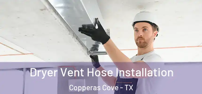 Dryer Vent Hose Installation Copperas Cove - TX