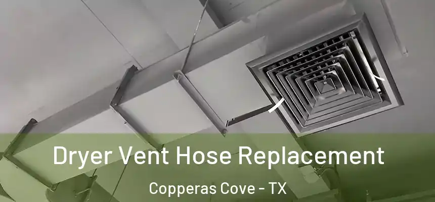  Dryer Vent Hose Replacement Copperas Cove - TX