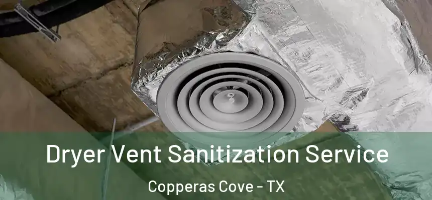  Dryer Vent Sanitization Service Copperas Cove - TX