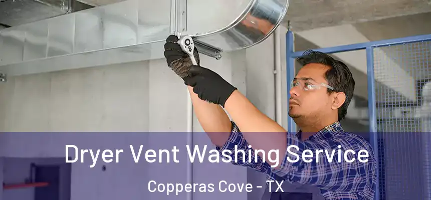  Dryer Vent Washing Service Copperas Cove - TX