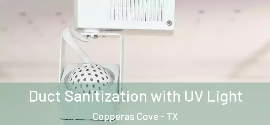  Duct Sanitization with UV Light Copperas Cove - TX
