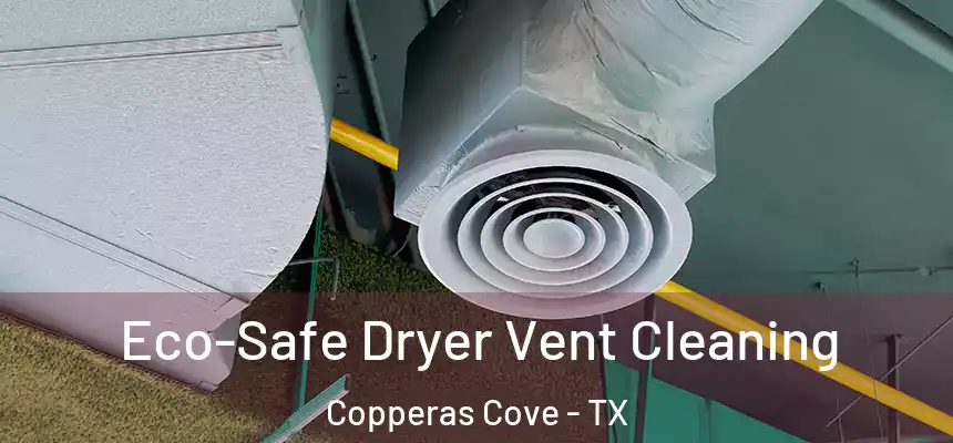  Eco-Safe Dryer Vent Cleaning Copperas Cove - TX