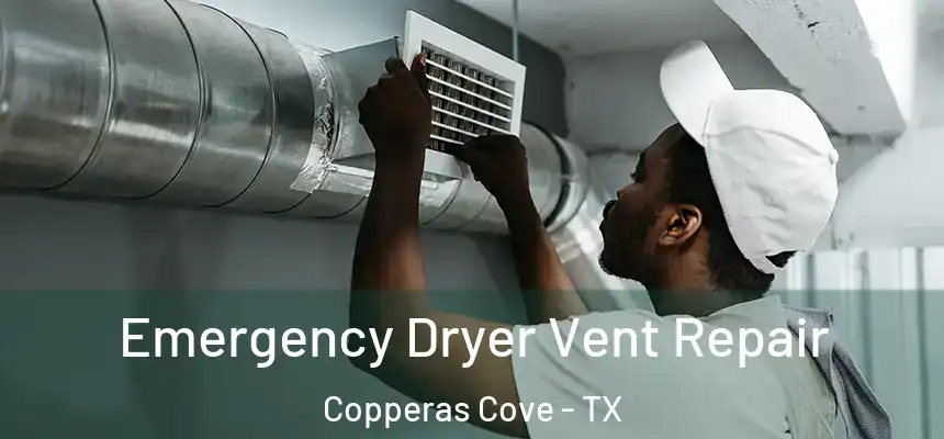 Emergency Dryer Vent Repair Copperas Cove - TX