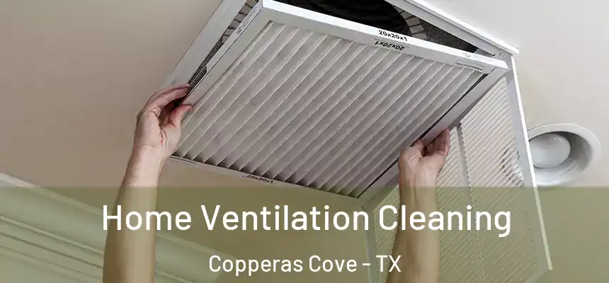  Home Ventilation Cleaning Copperas Cove - TX