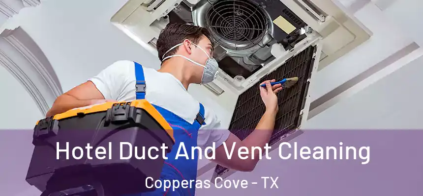  Hotel Duct And Vent Cleaning Copperas Cove - TX