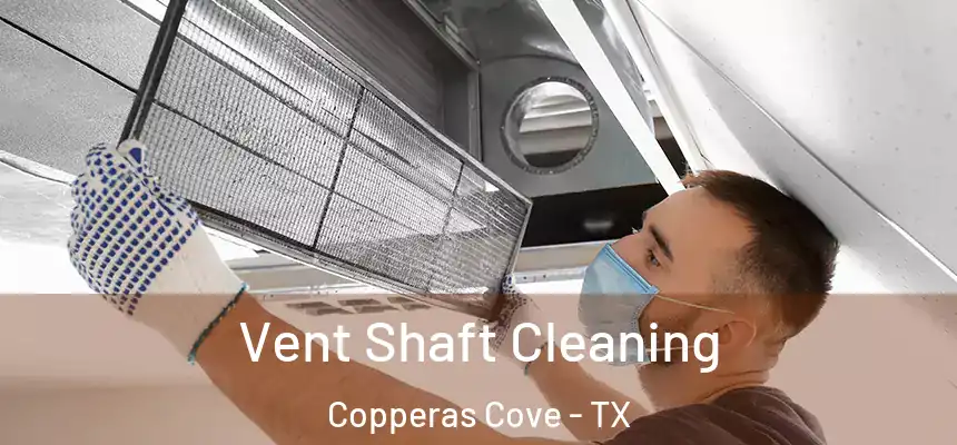  Vent Shaft Cleaning Copperas Cove - TX